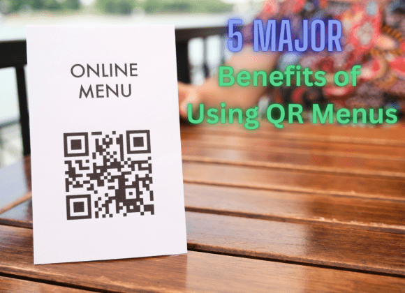 5 Major Benefits of Using QR Menus 5 Major Benefits of Using QR Menus